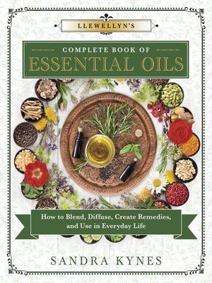 cover image of Llewellyn's Complete Book of Essential Oils: How to Blend, Diffuse, Create Remedies, and Use in Everyday Life